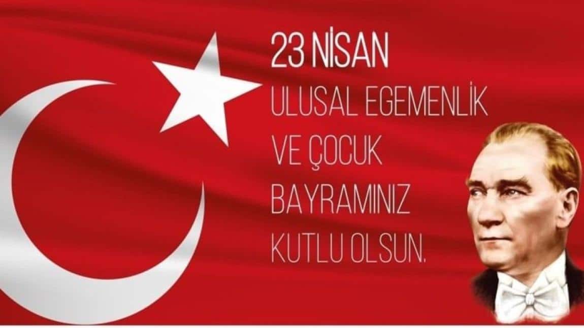 23 NİSAN ULUSAL EGEMENLİK VE ÇOCUK BAYRAMIMIZ KUTLU OLSUN